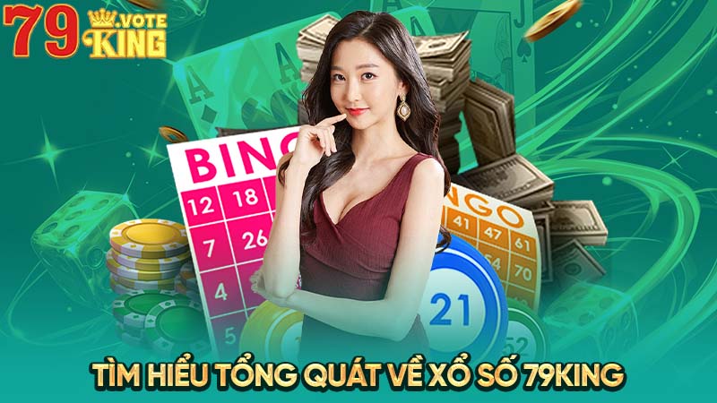 Tìm hiểu tổng quát về xổ số 79KING