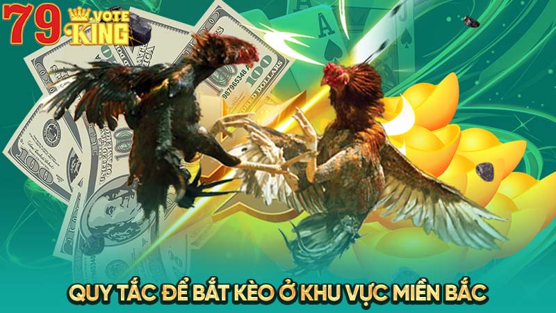 Quy tắc để bắt kèo ở khu vực miền Bắc