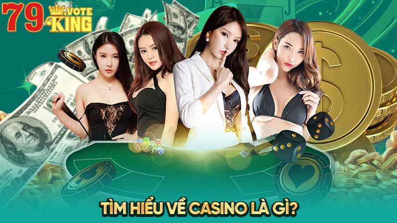 Tìm hiểu về Casino là gì?