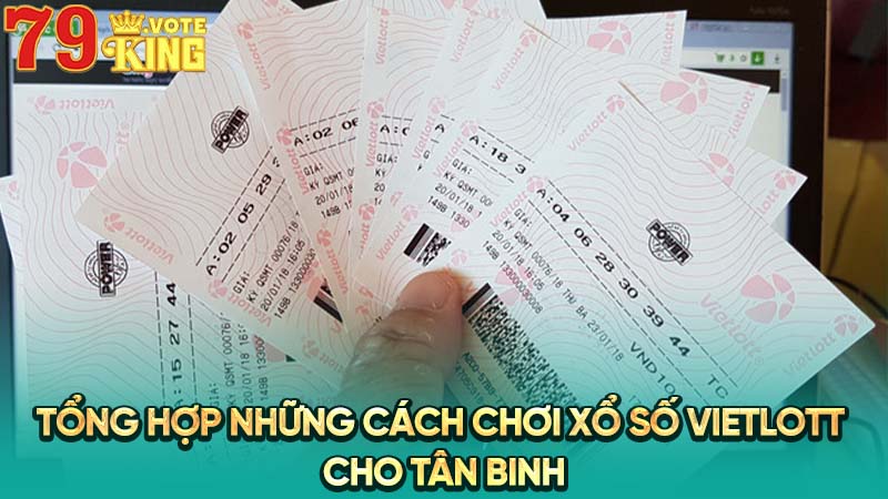 Tổng hợp những cách chơi xổ số Vietlott cho tân binh