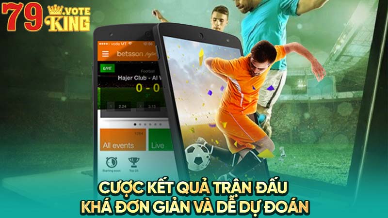 Cược kết quả trận đấu khá đơn giản và dễ dự đoán