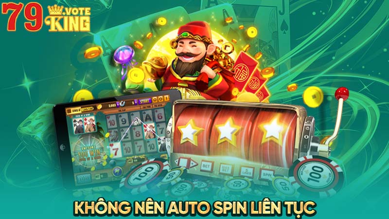 Không nên auto spin liên tục