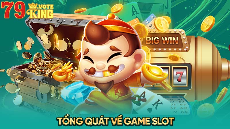 Tổng quát về Game Slot