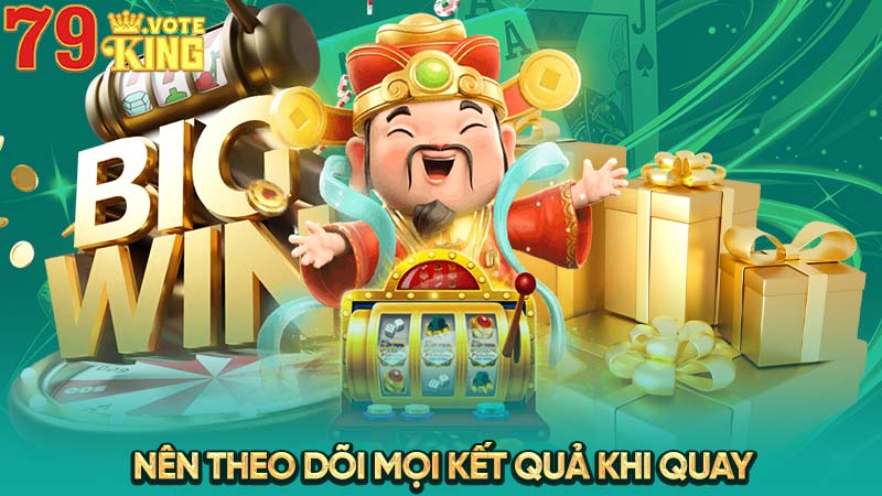 Nên theo dõi mọi kết quả khi quay