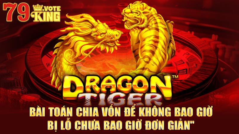 Bài toán chia vốn để không bao giờ bị lỗ chưa bao giờ đơn giản