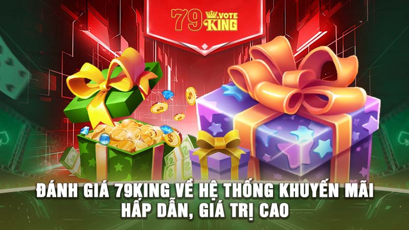 Đánh giá 79KING về hệ thống khuyến mãi hấp dẫn, giá trị cao