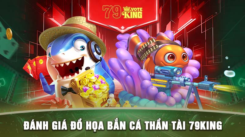 Đánh giá đồ họa bắn cá thần tài 79KING