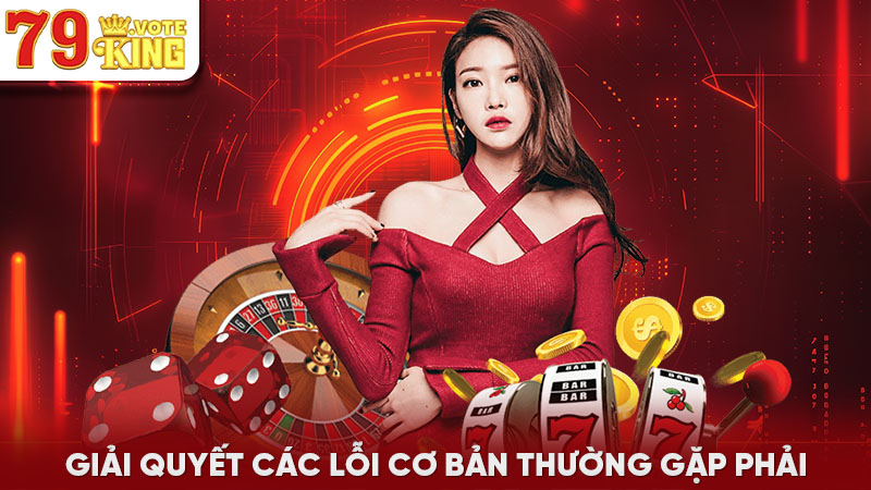 Giải quyết các lỗi cơ bản thường gặp phải