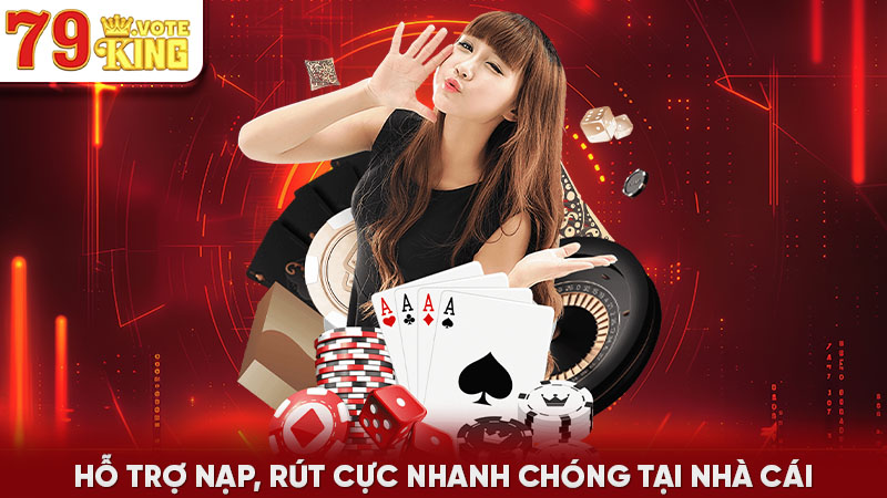 Hỗ trợ nạp, rút cực nhanh chóng tại nhà cái