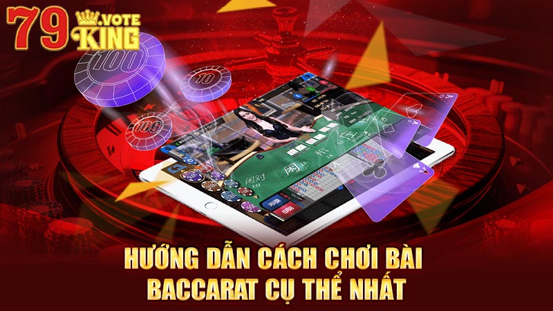 Hướng dẫn cách chơi bài Baccarat cụ thể nhất