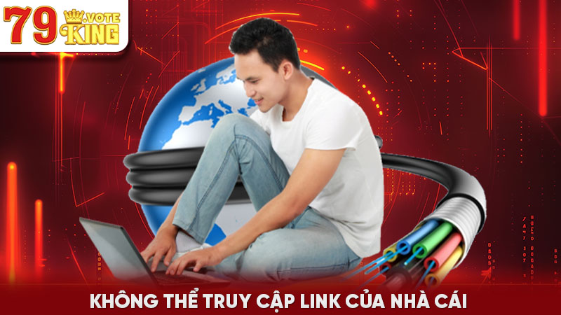 Không thể truy cập link của nhà cái