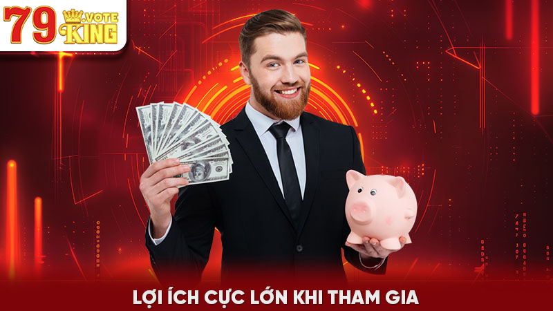 Lợi ích cực lớn khi tham gia