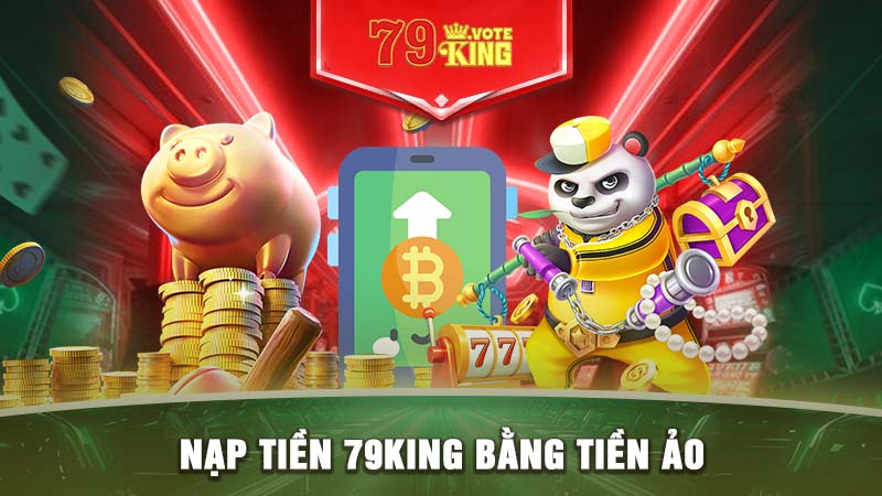 Nạp tiền 79KING bằng tiền ảo