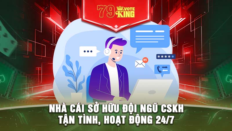 Nhà cái sở hữu đội ngũ CSKH tận tình, hoạt động 24/7