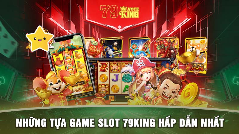 Những tựa game Slot 79KING hấp dẫn nhất