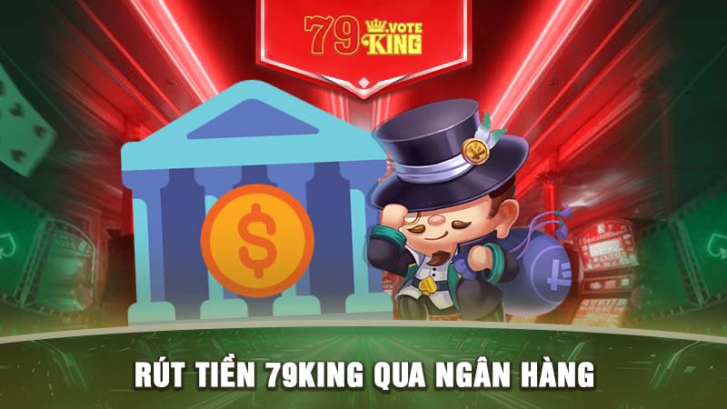 Rút tiền 79KING qua ngân hàng