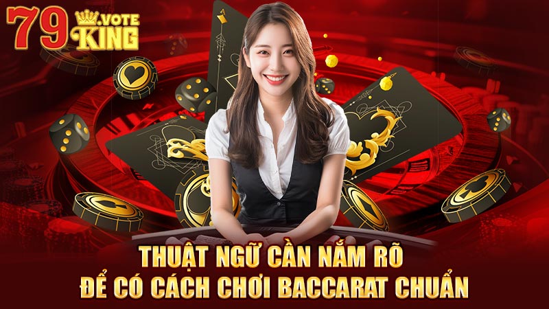 Thuật ngữ cần nắm rõ để có cách chơi Baccarat chuẩn