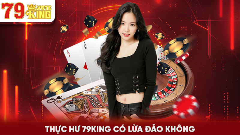 Thực hư 79KING có lừa đảo không