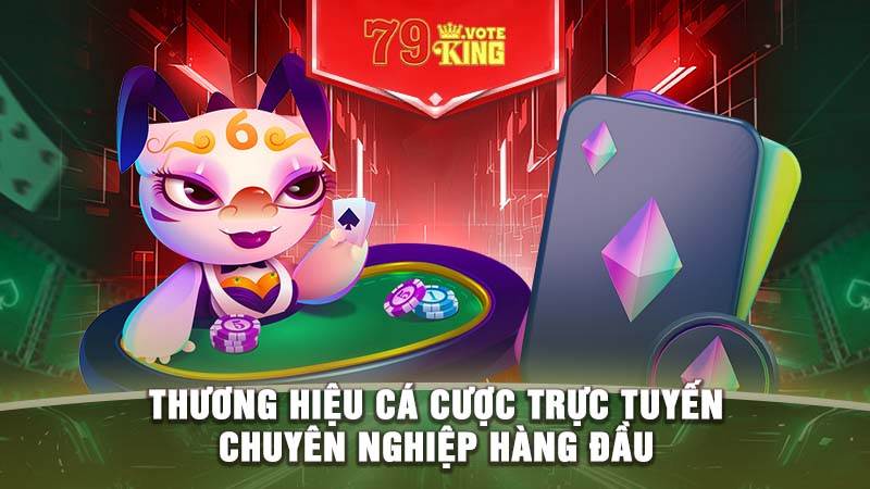 Thương hiệu cá cược trực tuyến chuyên nghiệp hàng đầu