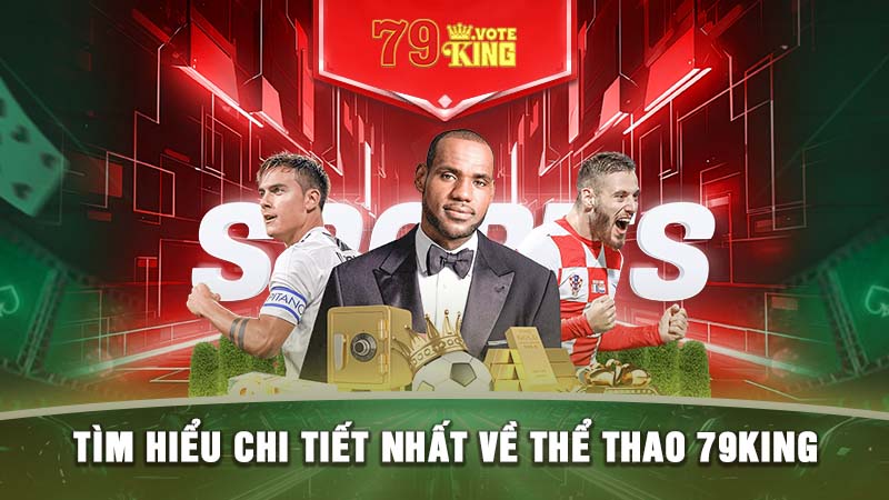 Tìm hiểu chi tiết nhất về thể thao 79KING