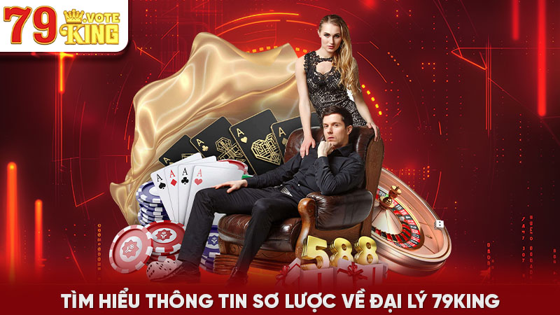 Tìm hiểu thông tin sơ lược về đại lý 79KING