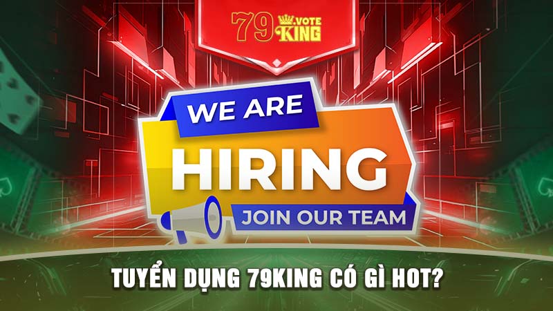 Tuyển dụng 79KING có gì hot?