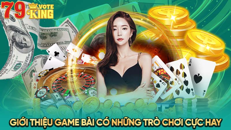 Giới thiệu game bài có những trò chơi cực hay