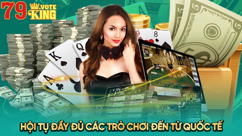 Hội tụ đầy đủ các trò chơi đến từ quốc tế