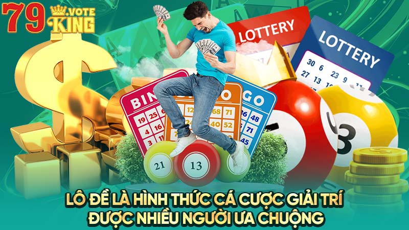 Lô đề là hình thức cá cược giải trí được nhiều người ưa chuộng