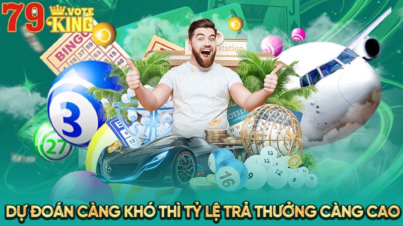 Dự đoán càng khó thì tỷ lệ trả thưởng càng cao 